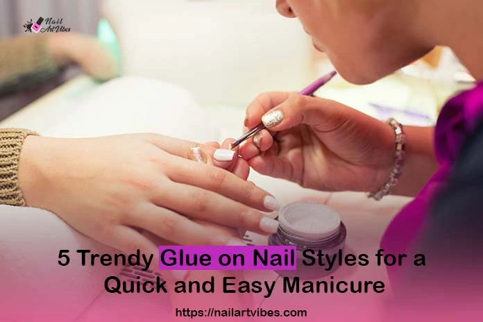 5 Trendy Glue on Nail Styles for a Quick and Easy Manicure