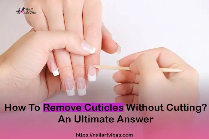 remove cuticles without cutting
